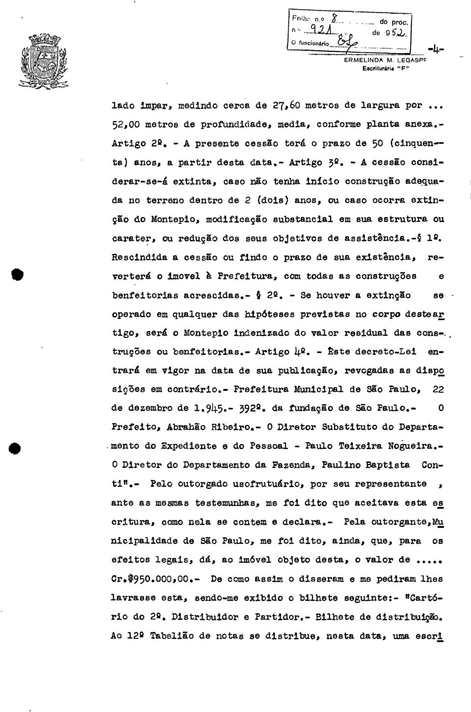 - A cessão considerar-se-á extinta, caso não tenha início construção adequada no terreno dentro de 2 (dois) anos, ou caso ocorra extinção do Montepio, modificação substancial em sua estrutura ou