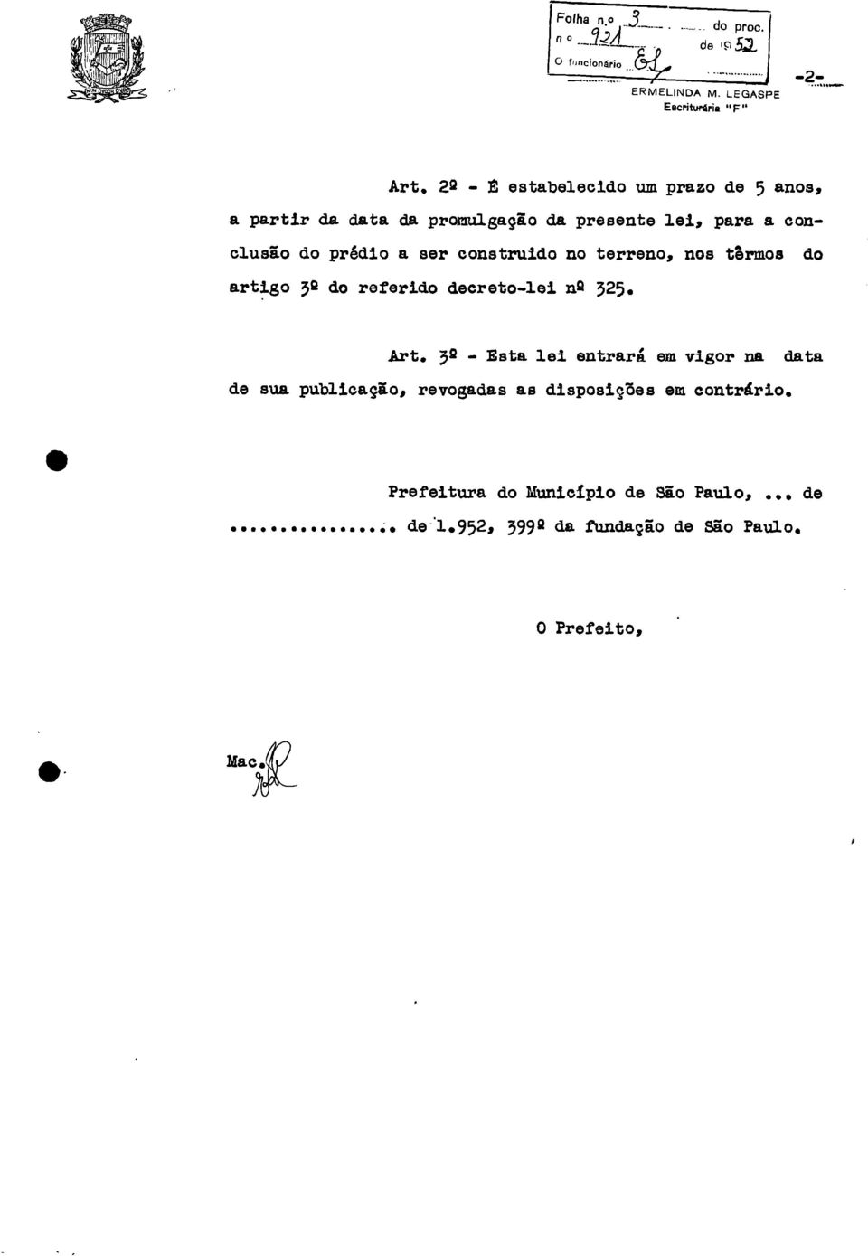 a conclusão do prédio a ser construido no terreno, nos termos do artigo 39 do referido decreto-lei n 9 325. Art.