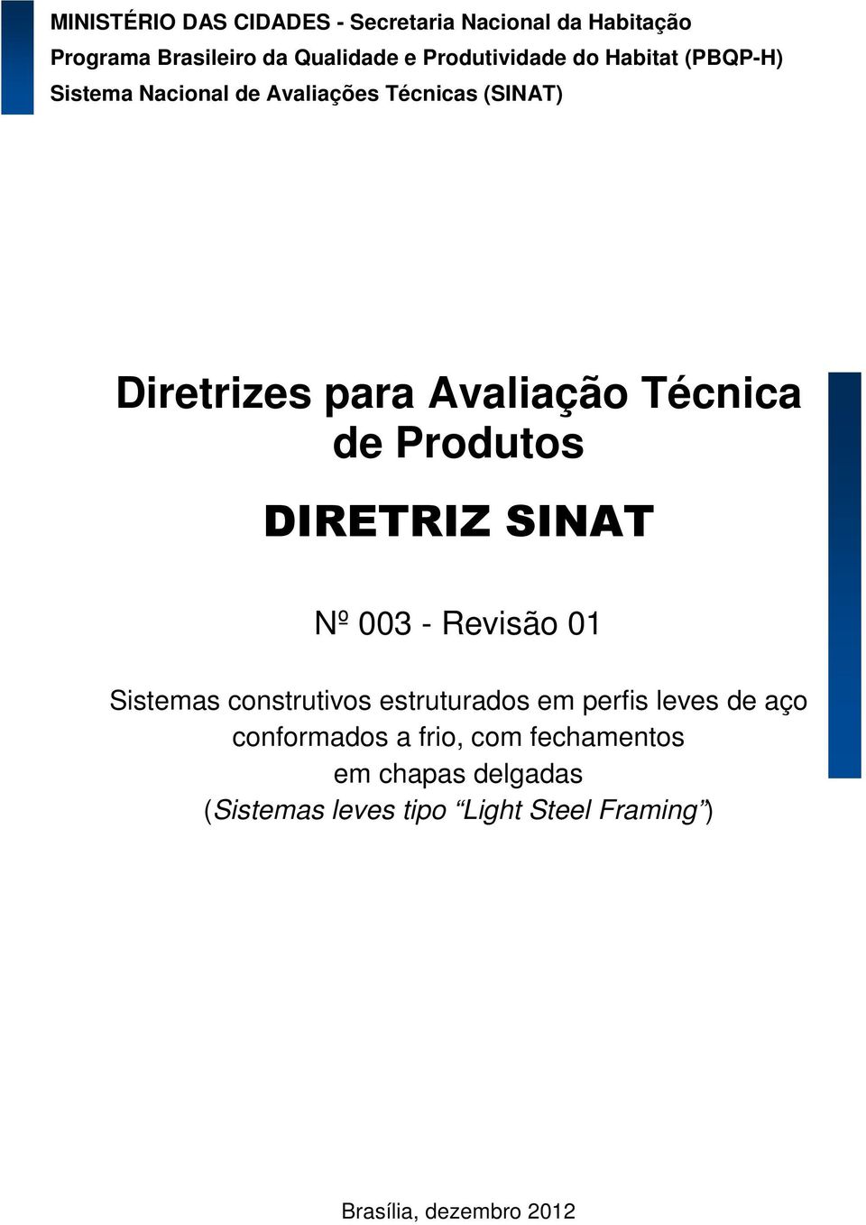 Produtos DIRETRIZ SINAT Nº 003 - Revisão 01 Sistemas construtivos estruturados em perfis leves de aço