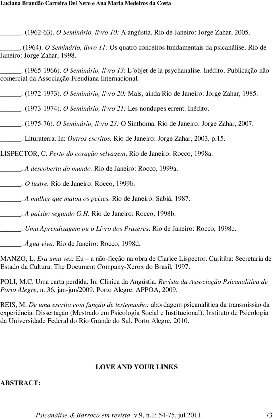 Publicação não comercial da Associação Freudiana Internacional.. (1972-1973). O Seminário, livro 20: Mais, ainda Rio de Janeiro: Jorge Zahar, 1985.. (1973-1974).