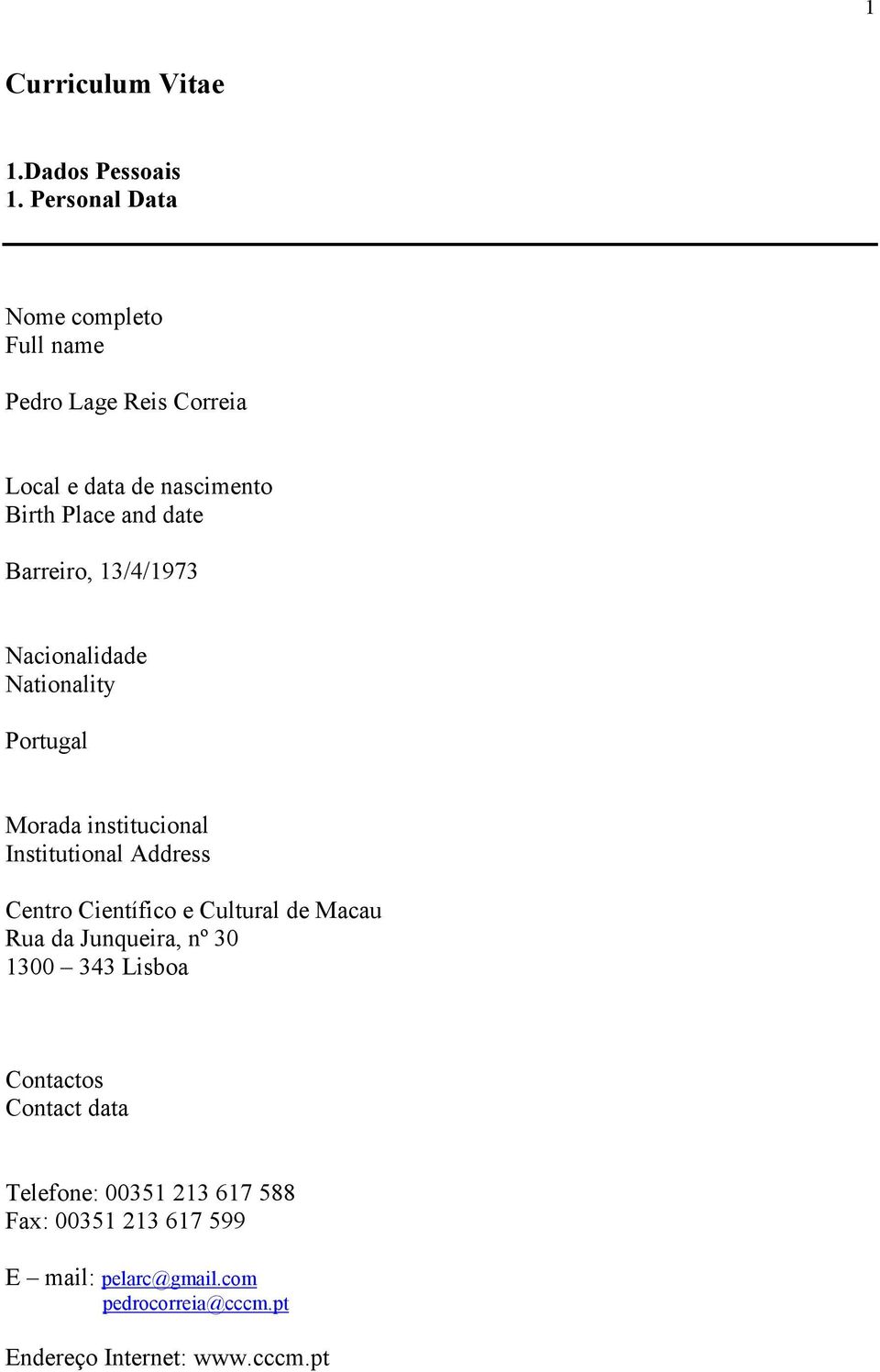 Barreiro, 13/4/1973 Nacionalidade Nationality Portugal Morada institucional Institutional Address Centro Científico e