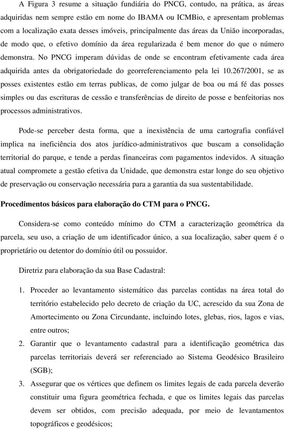 No PNCG imperam dúvidas de onde se encontram efetivamente cada área adquirida antes da obrigatoriedade do georreferenciamento pela lei 10.