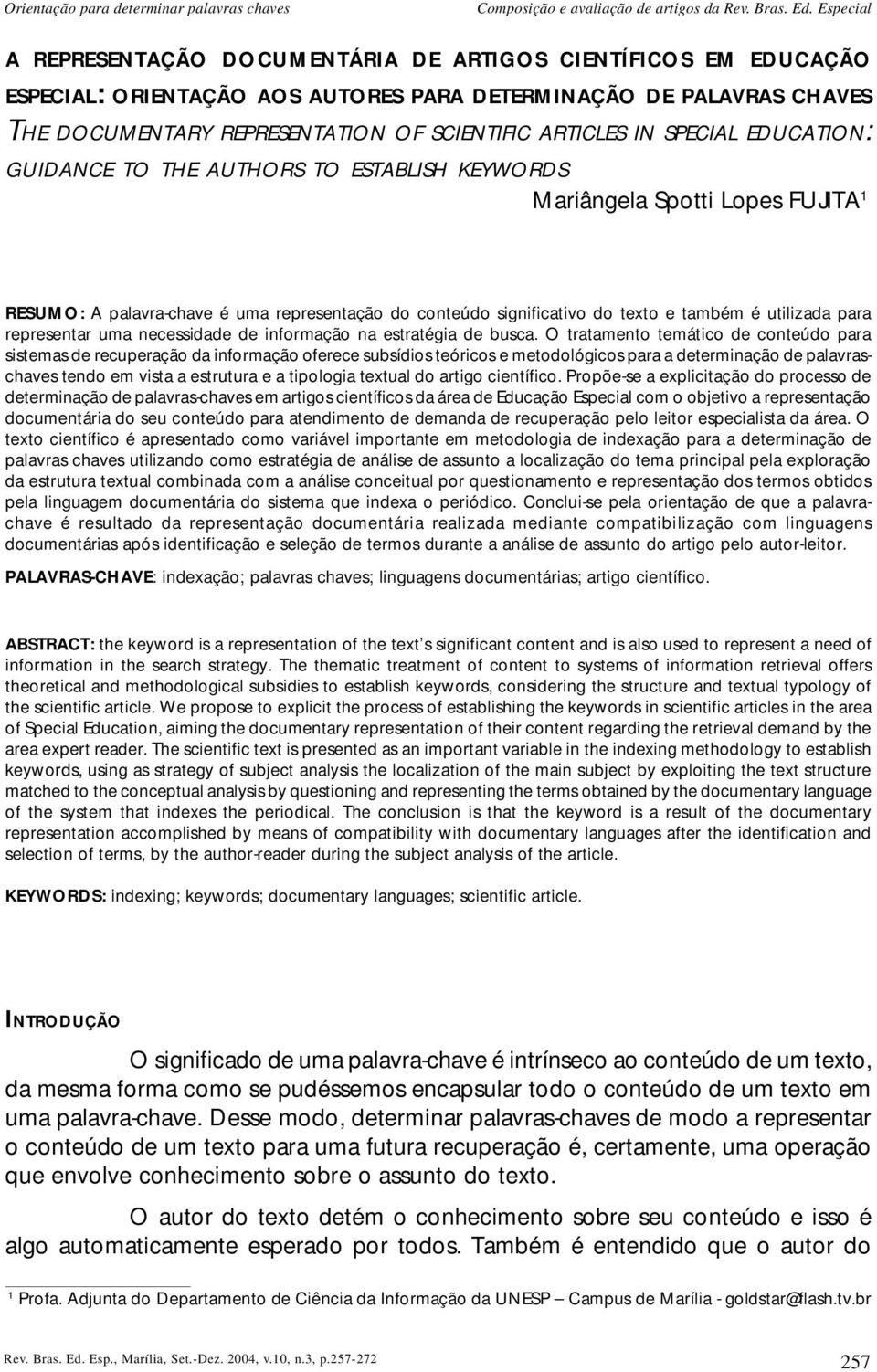 SPECIAL EDUCATION: GUIDANCE TO THE AUTHORS TO ESTABLISH KEYWORDS Mariângela Spotti Lopes FUJITA 1 RESUMO: A palavra-chave é uma representação do conteúdo significativo do texto e também é utilizada