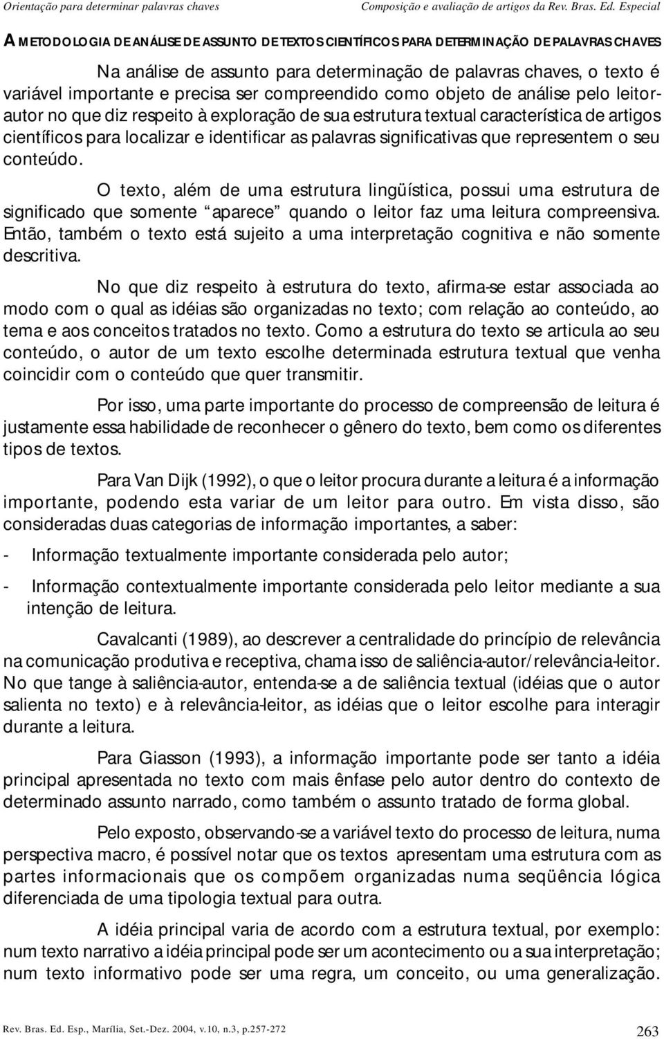 precisa ser compreendido como objeto de análise pelo leitorautor no que diz respeito à exploração de sua estrutura textual característica de artigos científicos para localizar e identificar as