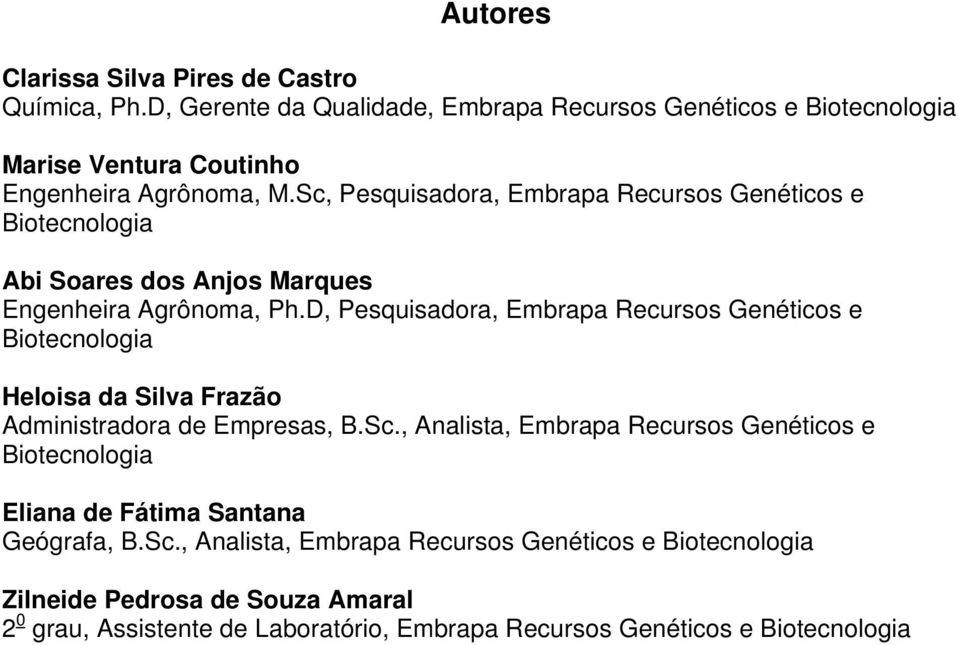 D, Pesquisadora, Embrapa Recursos Genéticos e Biotecnologia Heloisa da Silva Frazão Administradora de Empresas, B.Sc.