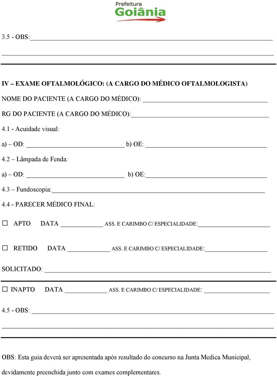 E CARIMBO C/ ESPECIALIDADE: RETIDO DATA ASS. E CARIMBO C/ ESPECIALIDADE: SOLICITADO: INAPTO DATA ASS. E CARIMBO C/ ESPECIALIDADE: 4.