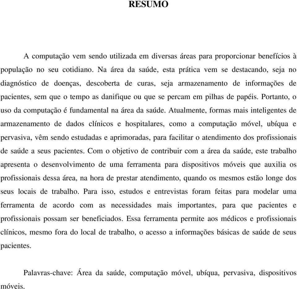 pilhas de papéis. Portanto, o uso da computação é fundamental na área da saúde.