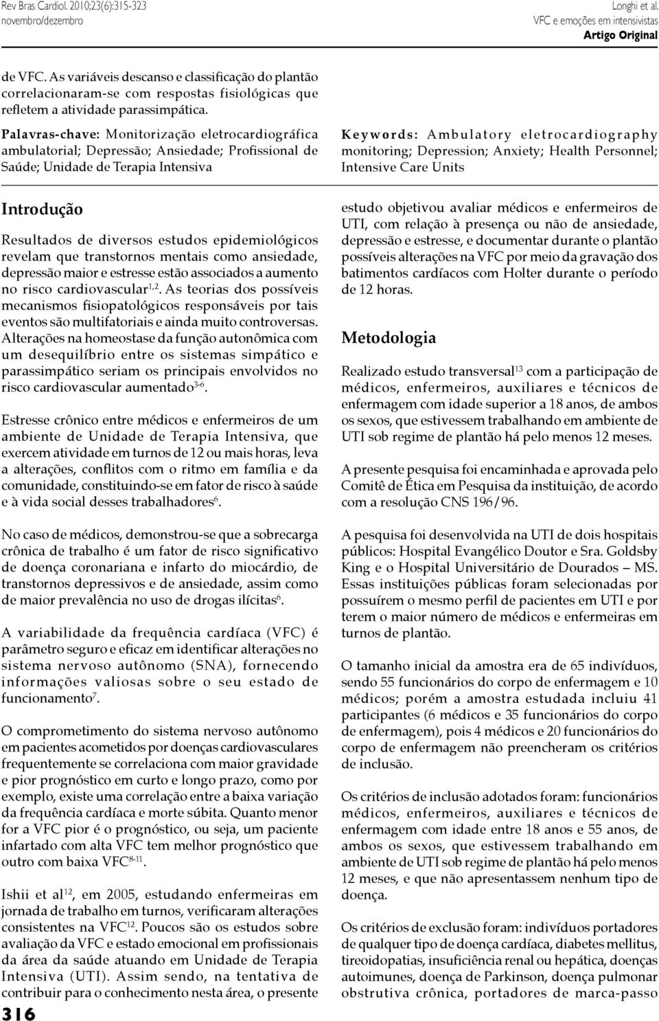 Palavras-chave: Monitorização eletrocardiográfica ambulatorial; Depressão; Ansiedade; Profissional de Saúde; Unidade de Terapia Intensiva Keywords: Ambulatory eletrocardiography monitoring;