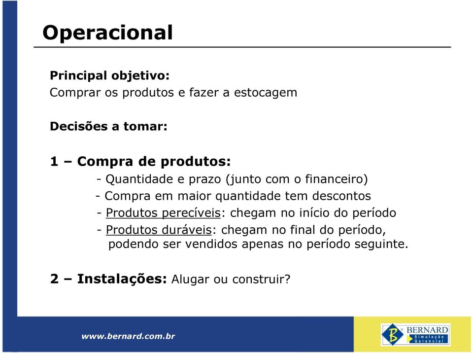 tem descontos - Produtos perecíveis: chegam no início do período - Produtos duráveis: chegam no