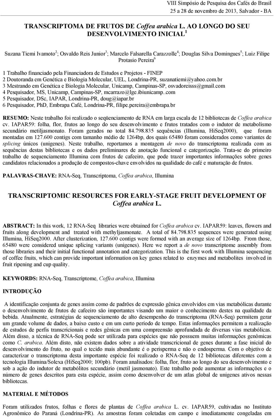 financiado pela Financiadora de Estudos e Projetos - FINEP 2 Doutoranda em Genética e Biologia Molecular, UEL, Londrina-PR, suzanatiemi@yahoo.com.