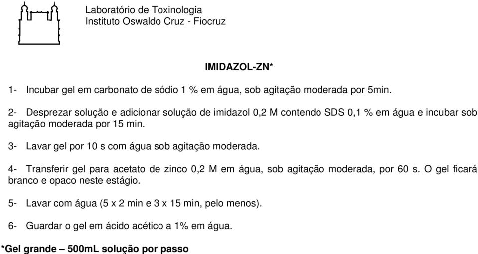 3- Lavar gel por 10 s com água sob agitação moderada.