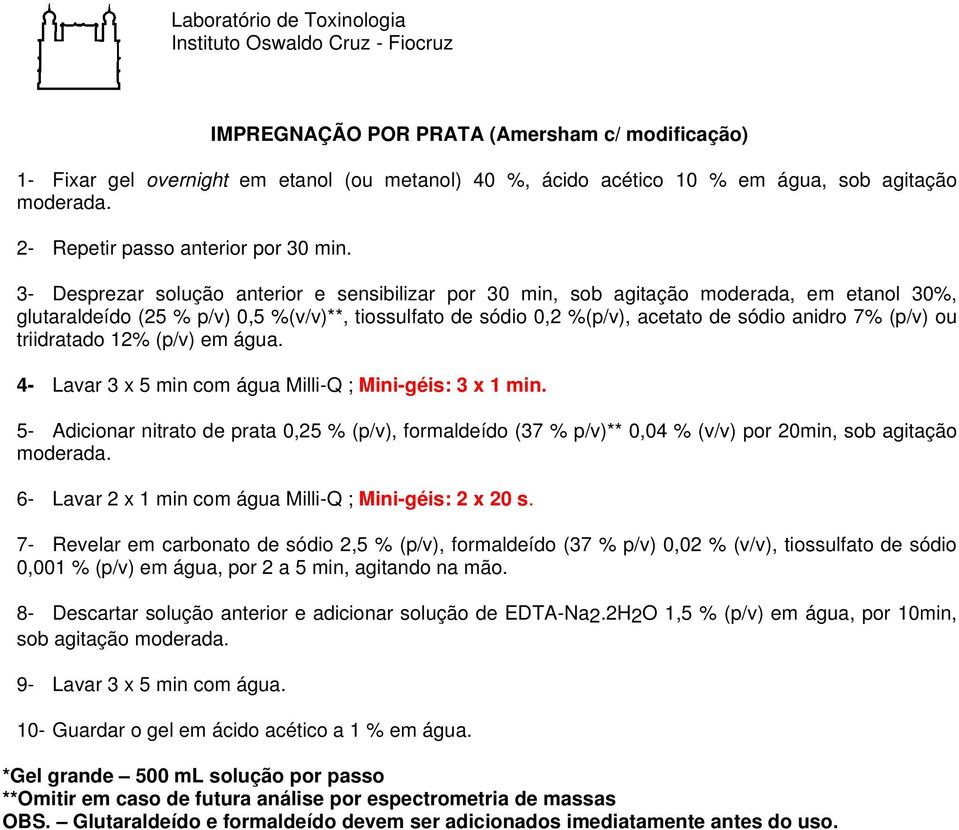 ou triidratado 12% (p/v) em água. 4- Lavar 3 x 5 min com água Milli-Q ; Mini-géis: 3 x 1 min.