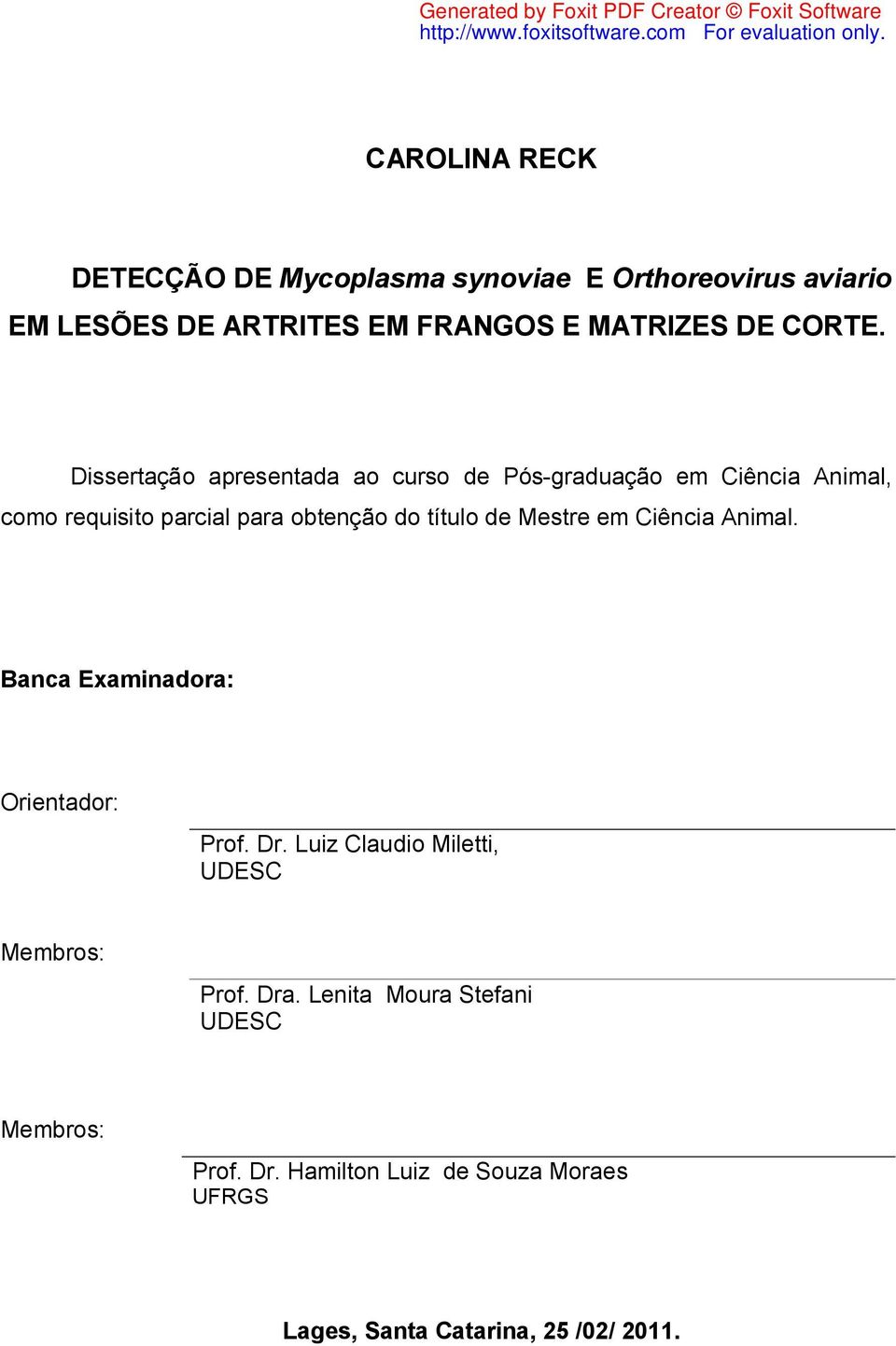 Dissertação apresentada ao curso de Pós-graduação em Ciência Animal, como requisito parcial para obtenção do título de