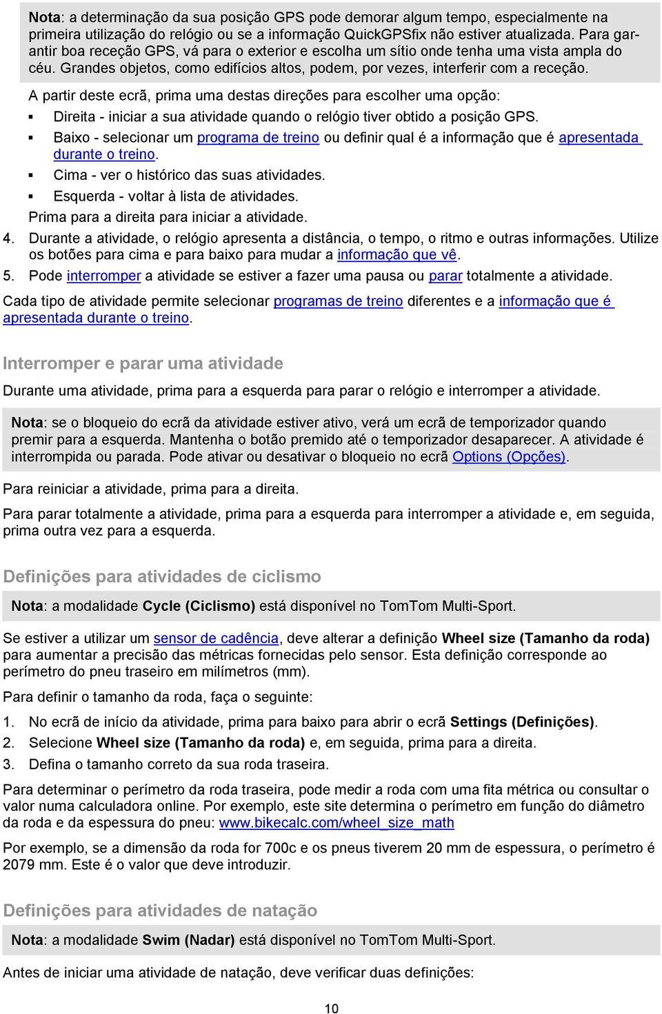 A partir deste ecrã, prima uma destas direções para escolher uma opção: Direita - iniciar a sua atividade quando o relógio tiver obtido a posição GPS.