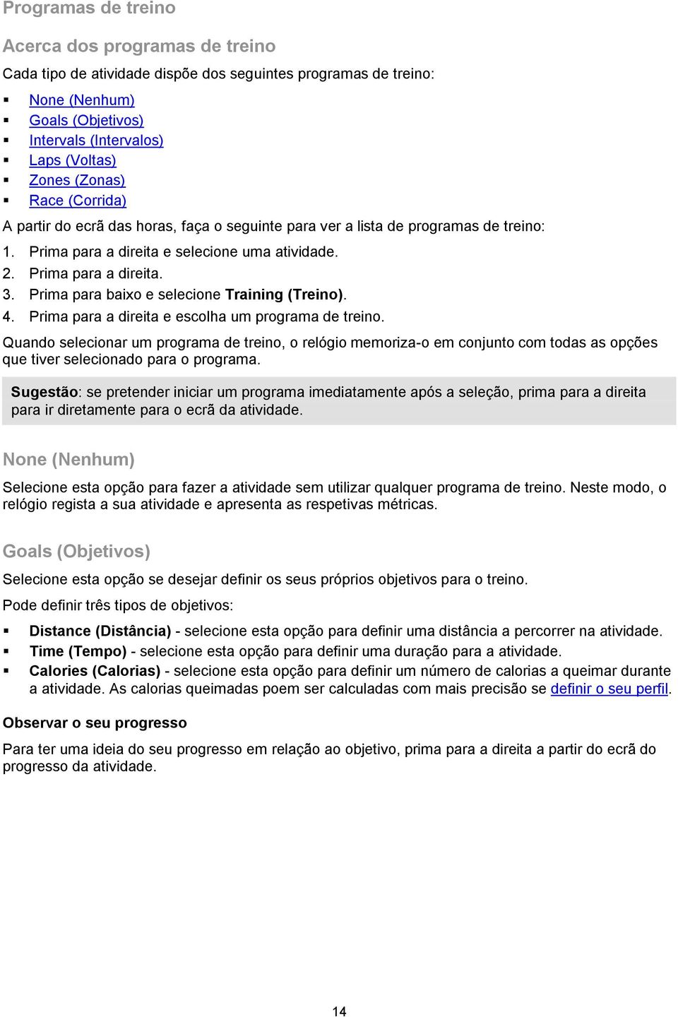 Prima para baixo e selecione Training (Treino). 4. Prima para a direita e escolha um programa de treino.