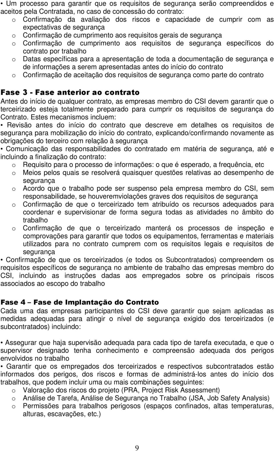 específicas para a apresentação de toda a documentação de segurança e de informações a serem apresentadas antes do início do contrato o Confirmação de aceitação dos requisitos de segurança como parte