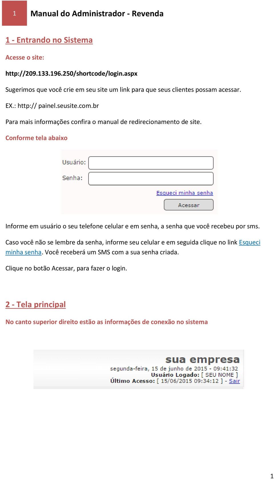 br Para mais informações confira o manual de redirecionamento de site.