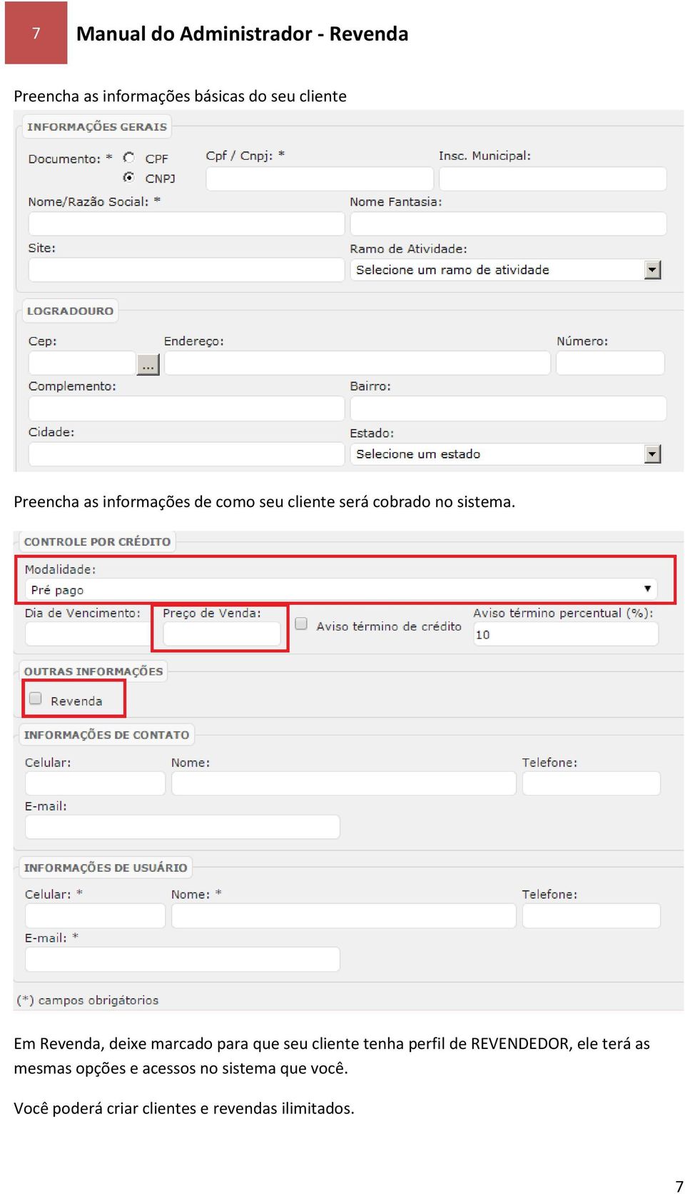 Em Revenda, deixe marcado para que seu cliente tenha perfil de REVENDEDOR, ele terá
