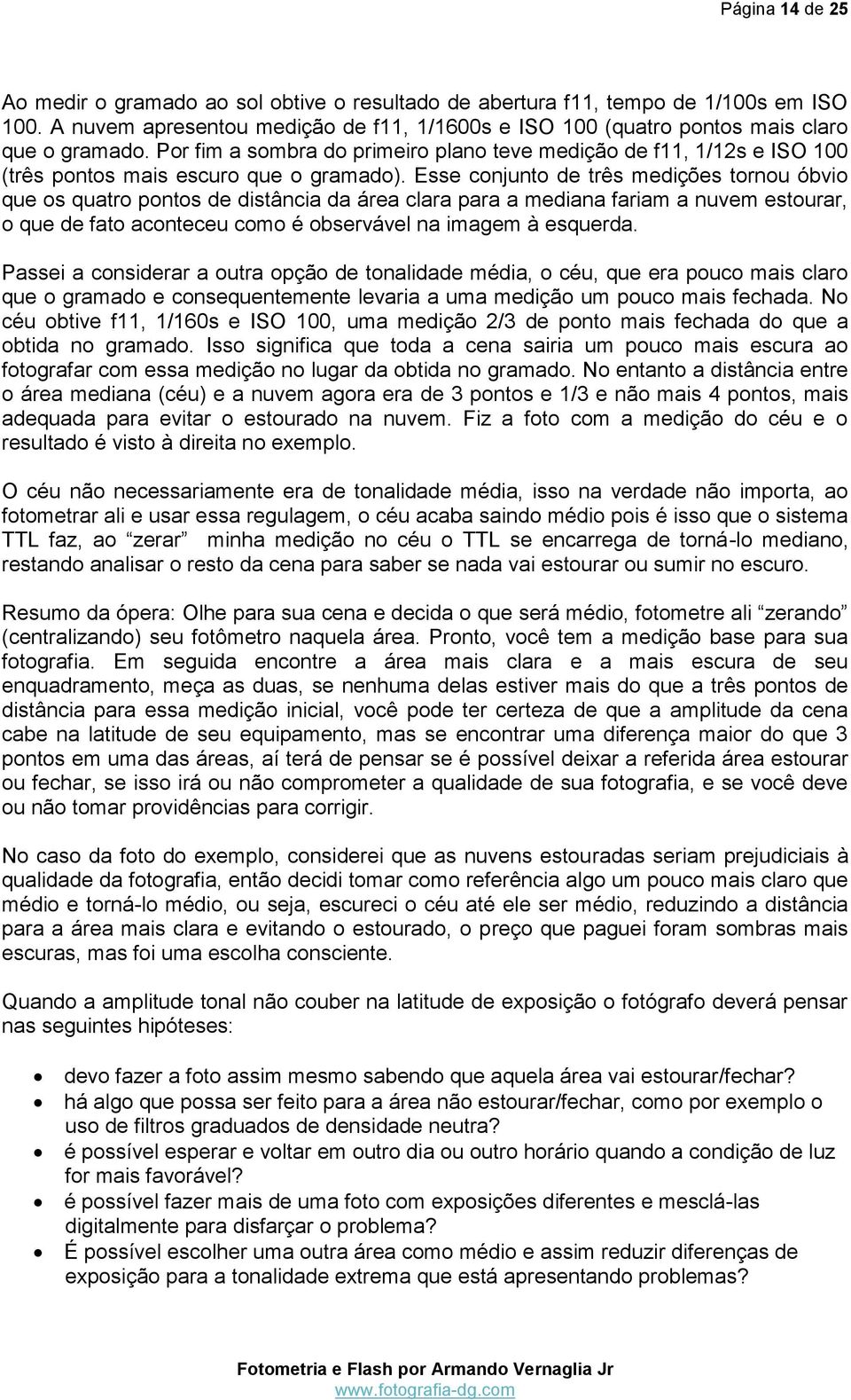 Esse conjunto de três medições tornou óbvio que os quatro pontos de distância da área clara para a mediana fariam a nuvem estourar, o que de fato aconteceu como é observável na imagem à esquerda.