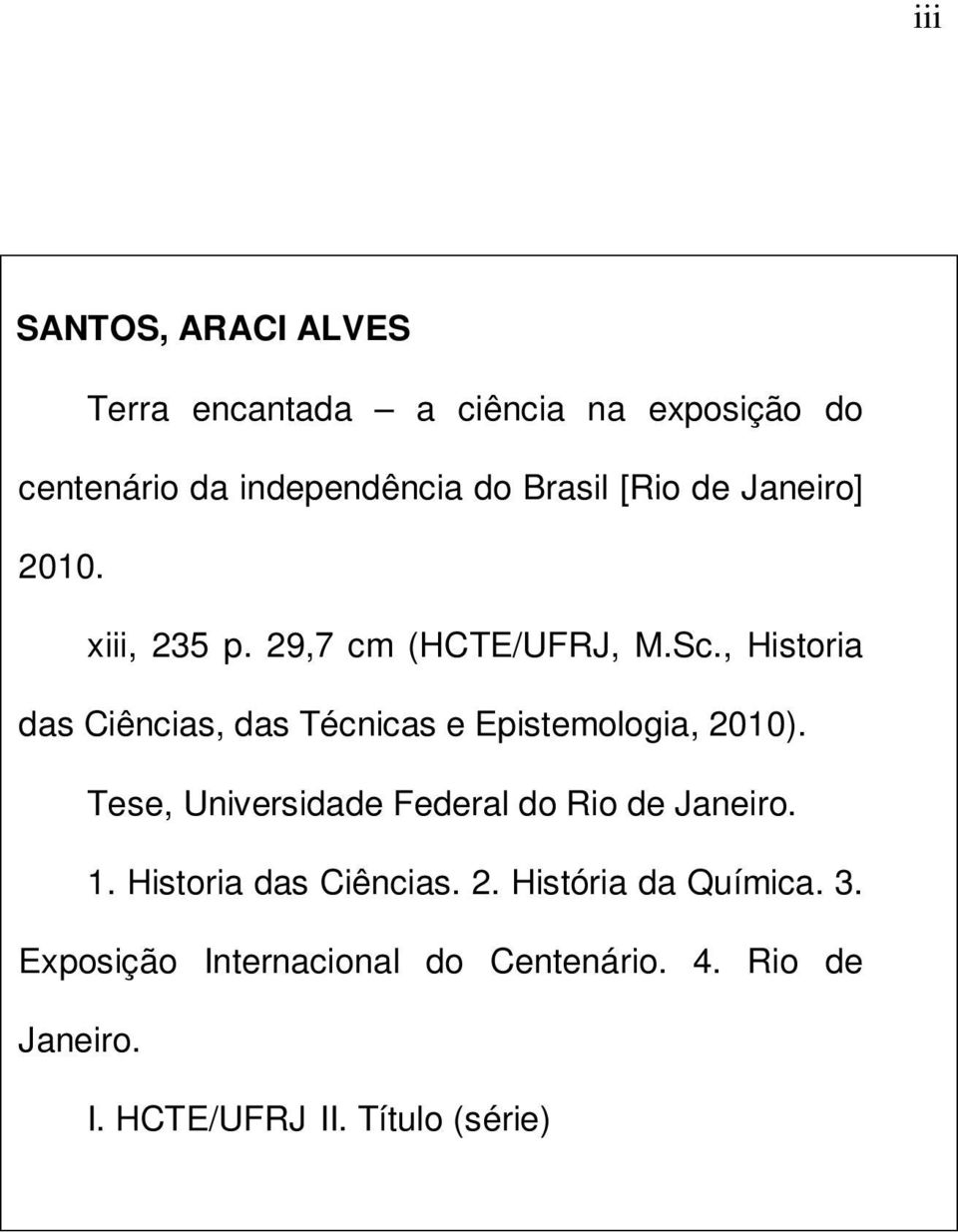 , Historia das Ciências, das Técnicas e Epistemologia, 2010).