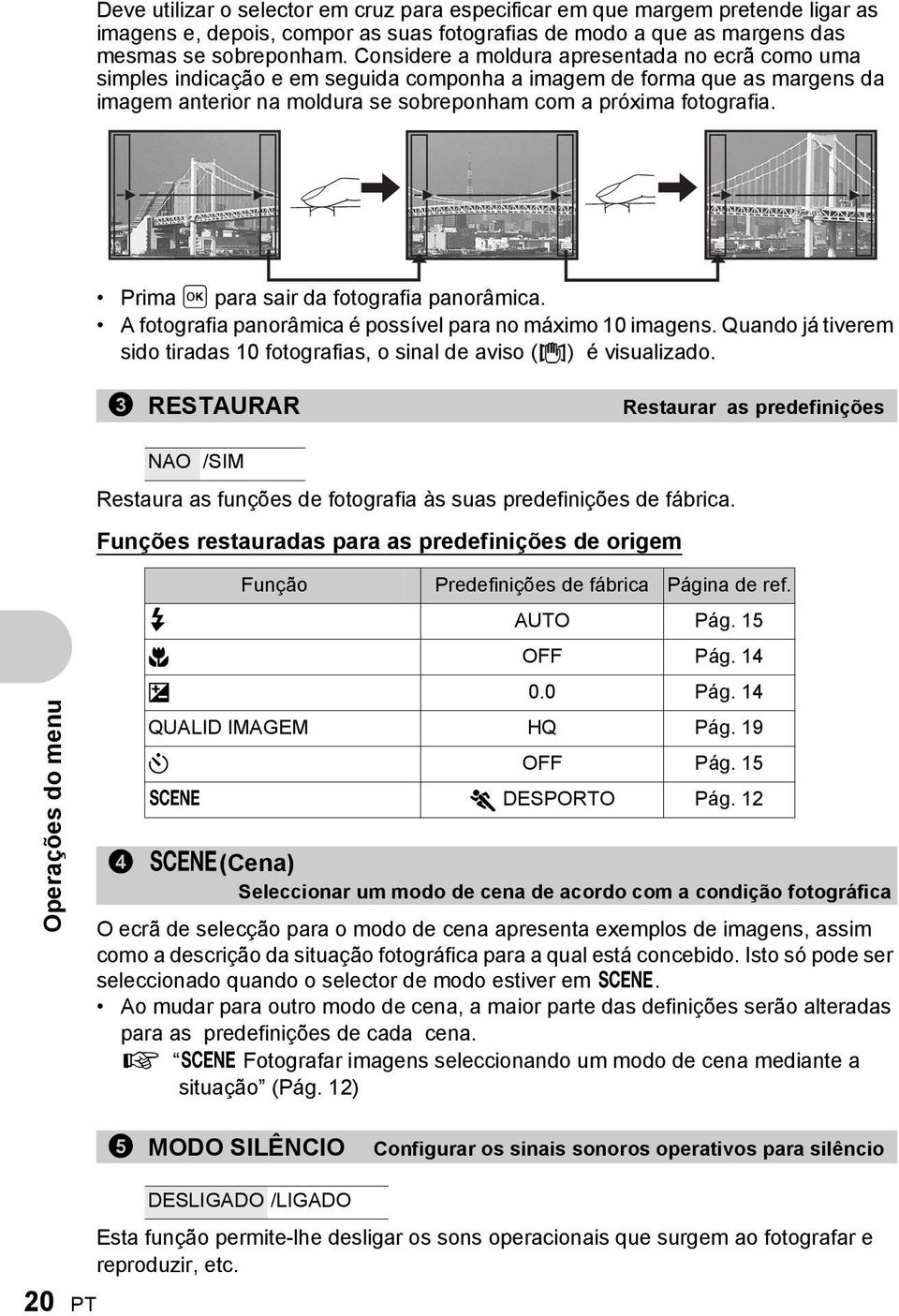 Prima H para sair da fotografia panorâmica. A fotografia panorâmica é possível para no máximo 10 imagens. Quando já tiverem sido tiradas 10 fotografias, o sinal de aviso (g) é visualizado.