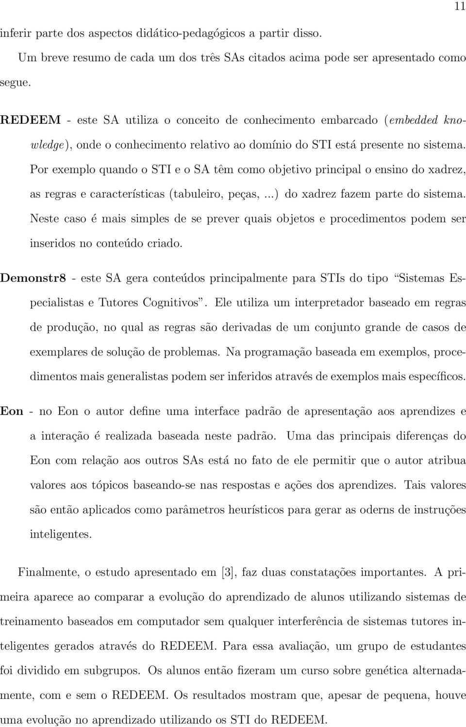 domínio do STI está presente no sistema. Por exemplo quando o STI e o SA têm como objetivo principal o ensino do xadrez, as regras e características (tabuleiro, peças,.