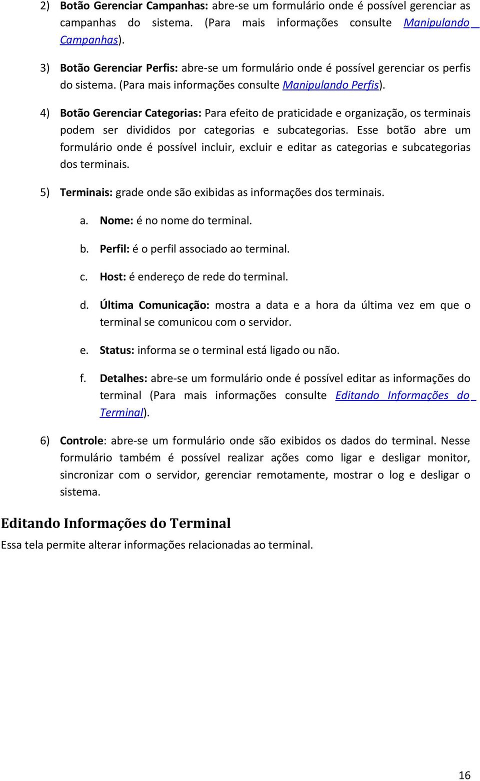 4) Botão Gerenciar Categorias: Para efeito de praticidade e organização, os terminais podem ser divididos por categorias e subcategorias.