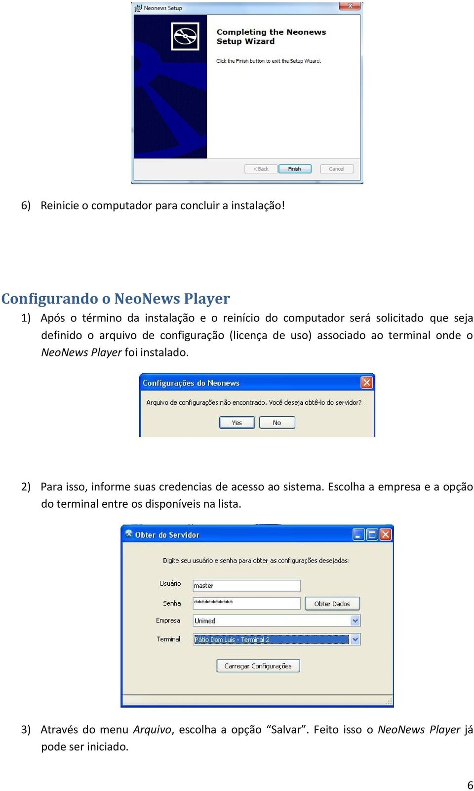 arquivo de configuração (licença de uso) associado ao terminal onde o NeoNews Player foi instalado.