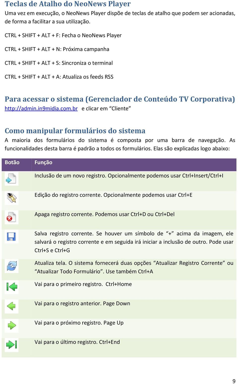 sistema (Gerenciador de Conteúdo TV Corporativa) http://admin.in9midia.com.