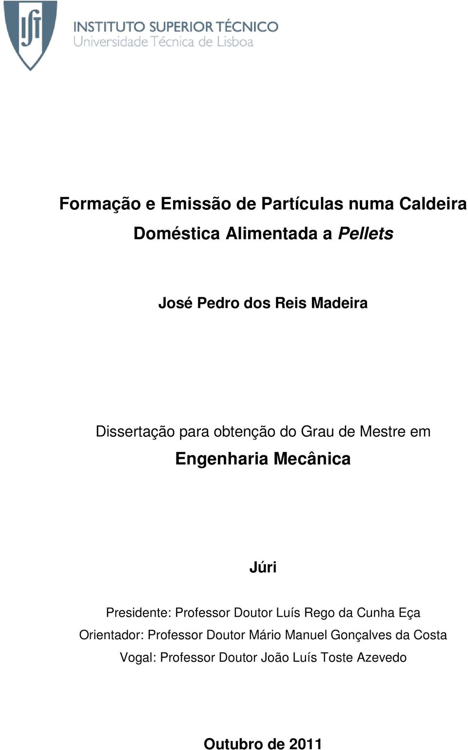Presidente: Professor Doutor Luís Rego da Cunha Eça Orientador: Professor Doutor Mário