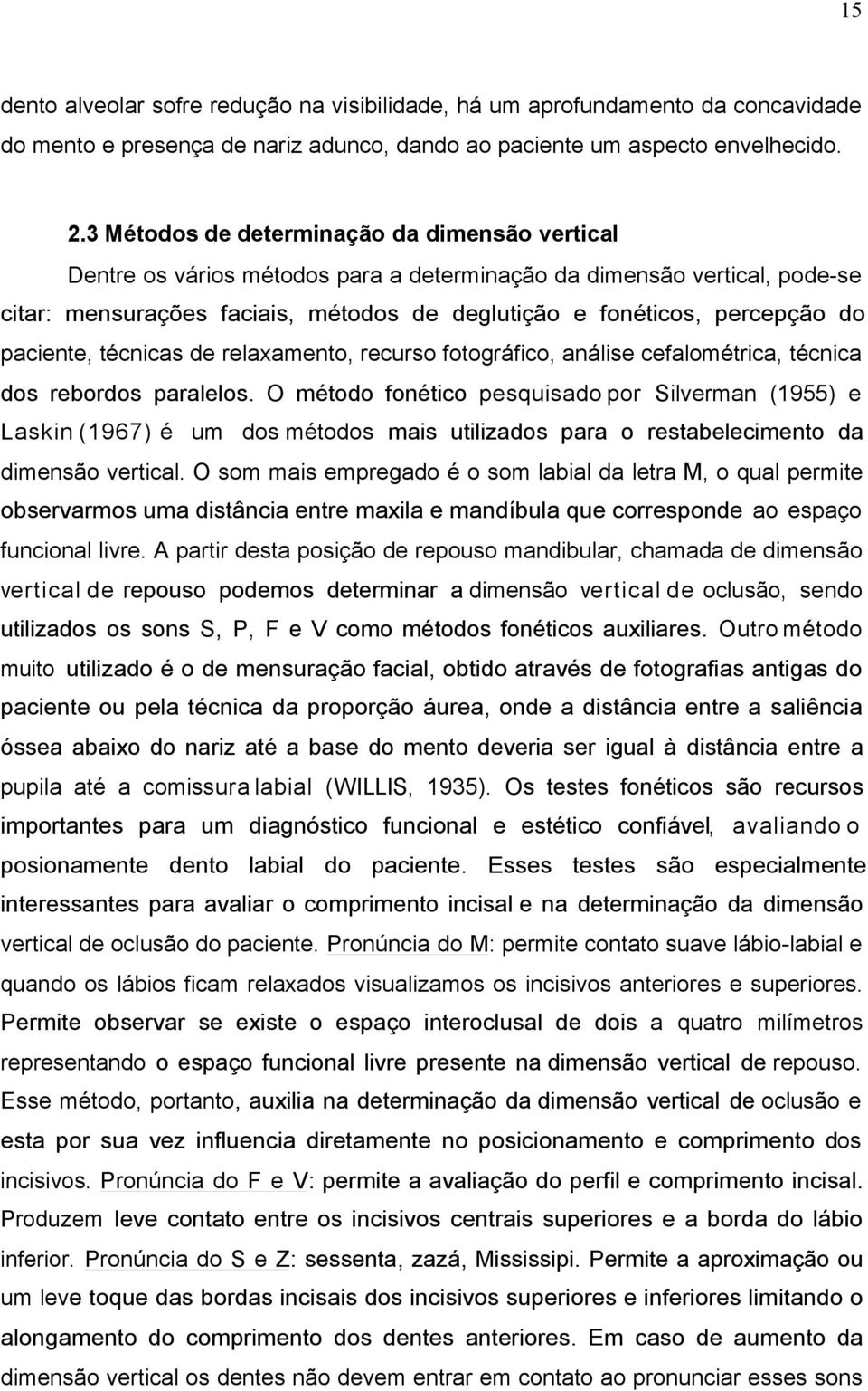 paciente, técnicas de relaxamento, recurso fotográfico, análise cefalométrica, técnica dos rebordos paralelos.