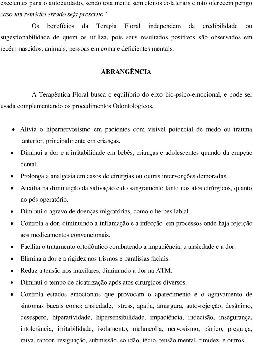 ABRANGÊNCIA A Terapêutica Floral busca o equilíbrio do eixo bio-psico-emocional, e pode ser usada complementando os procedimentos Odontológicos.