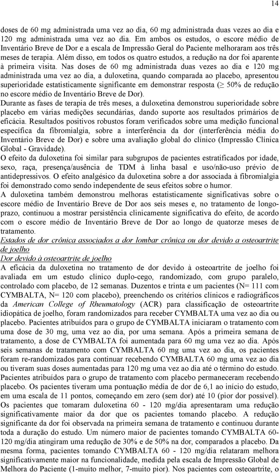 Além disso, em todos os quatro estudos, a redução na dor foi aparente à primeira visita.