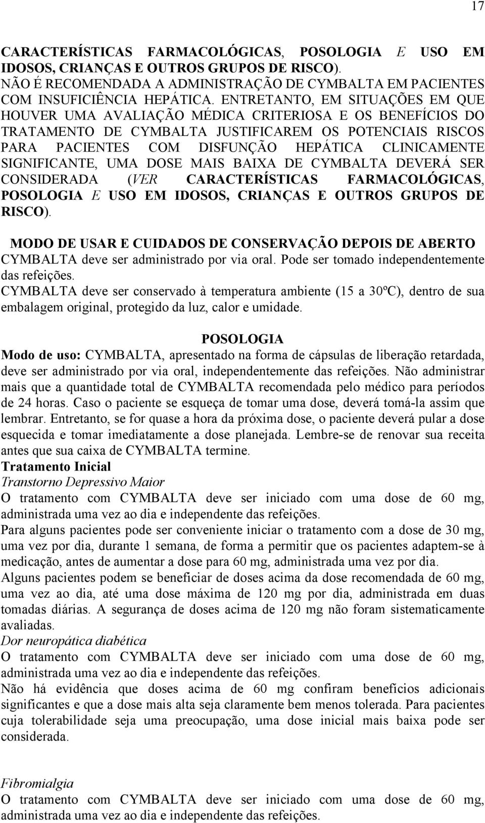 SIGNIFICANTE, UMA DOSE MAIS BAIXA DE CYMBALTA DEVERÁ SER CONSIDERADA (VER CARACTERÍSTICAS FARMACOLÓGICAS, POSOLOGIA E USO EM IDOSOS, CRIANÇAS E OUTROS GRUPOS DE RISCO).