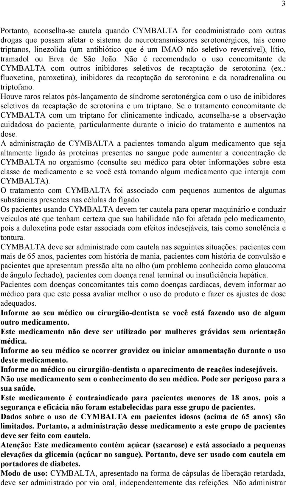 : fluoxetina, paroxetina), inibidores da recaptação da serotonina e da noradrenalina ou triptofano.