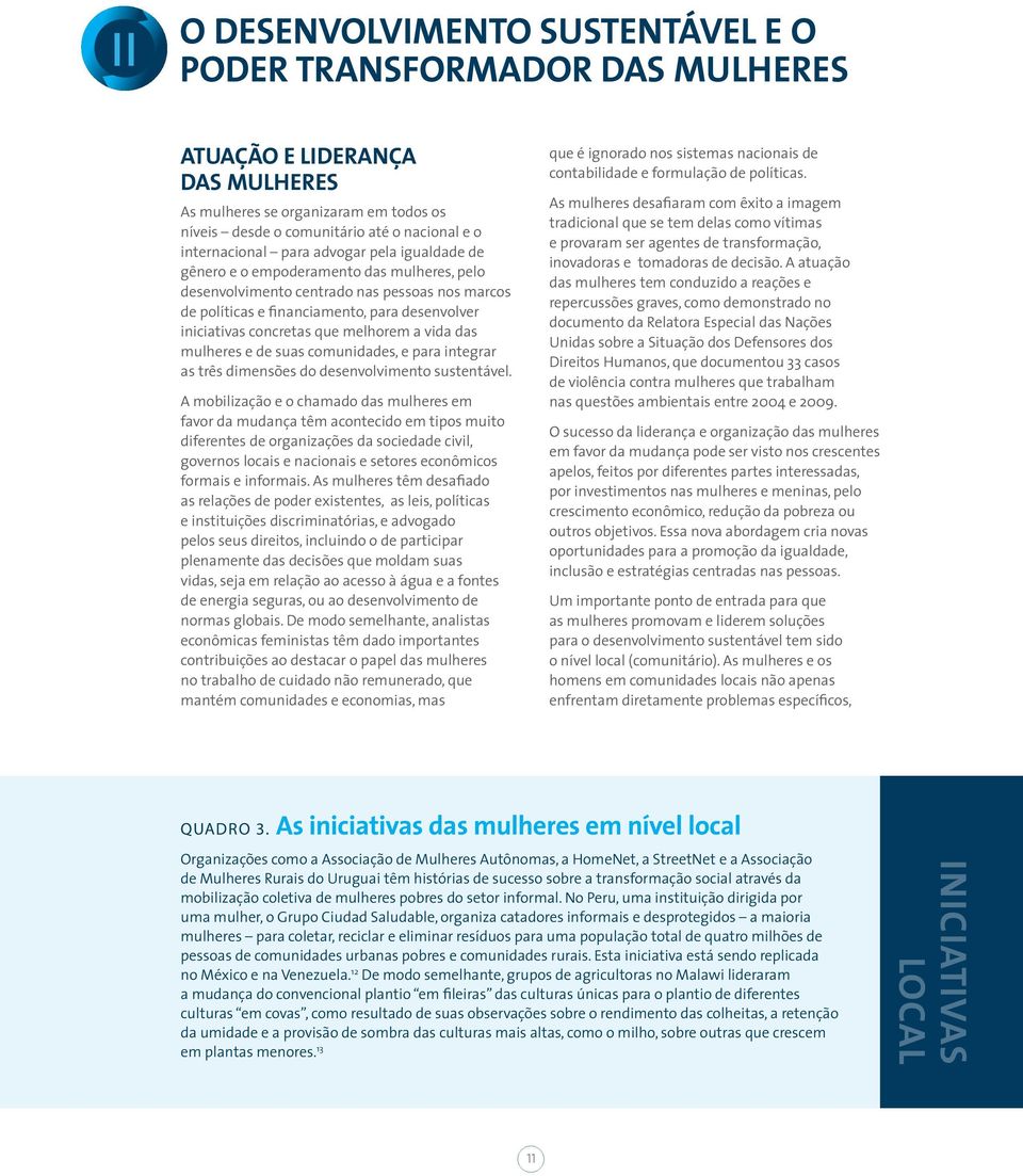 concretas que melhorem a vida das mulheres e de suas comunidades, e para integrar as três dimensões do desenvolvimento sustentável.