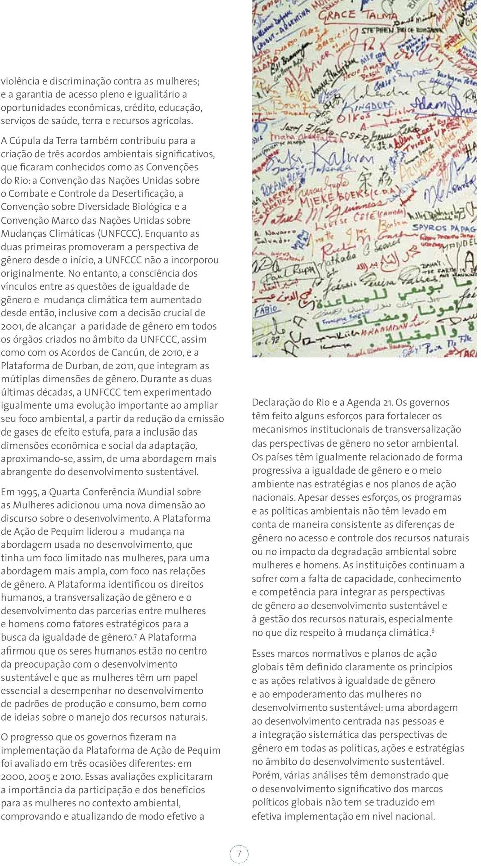 Controle da Desertificação, a Convenção sobre Diversidade Biológica e a Convenção Marco das Nações Unidas sobre Mudanças Climáticas (UNFCCC).