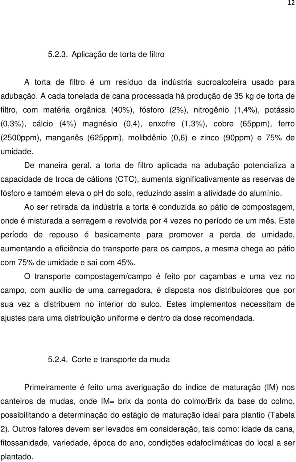 cobre (65ppm), ferro (2500ppm), manganês (625ppm), molibdênio (0,6) e zinco (90ppm) e 75% de umidade.