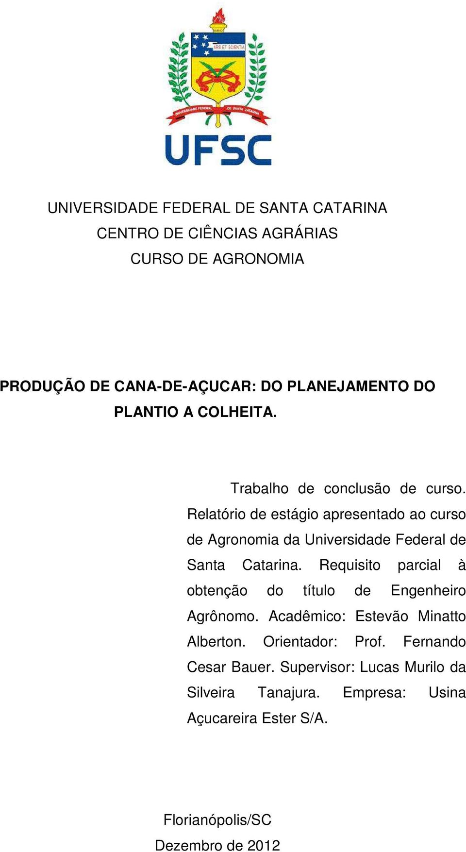 Relatório de estágio apresentado ao curso de Agronomia da Universidade Federal de Santa Catarina.