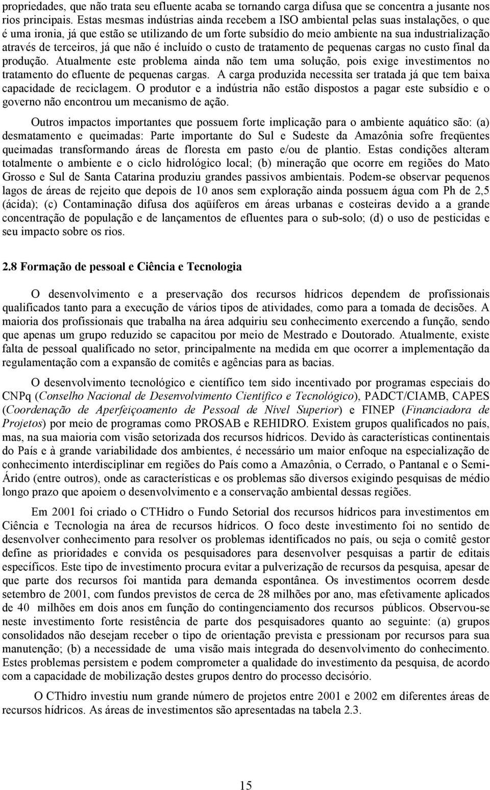 terceiros, já que não é incluído o custo de tratamento de pequenas cargas no custo final da produção.