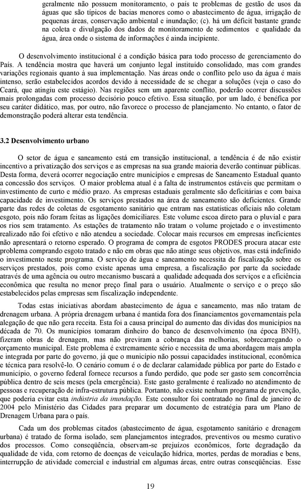 O desenvolvimento institucional é a condição básica para todo processo de gerenciamento do País.