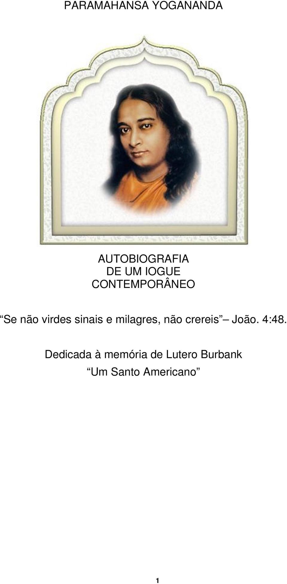 milagres, não crereis João. 4:48.