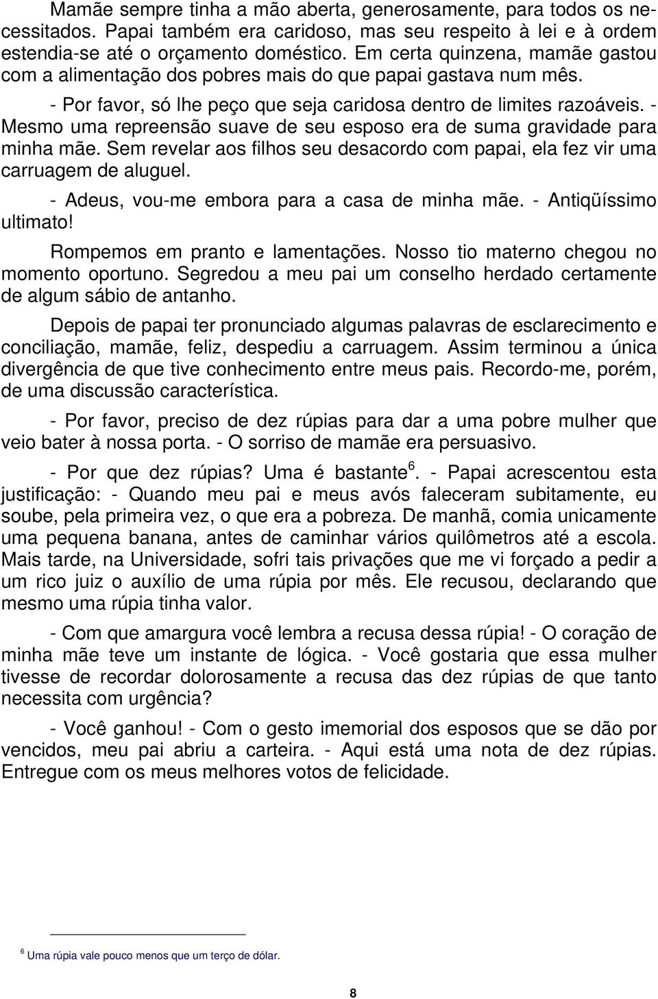 - Mesmo uma repreensão suave de seu esposo era de suma gravidade para minha mãe. Sem revelar aos filhos seu desacordo com papai, ela fez vir uma carruagem de aluguel.