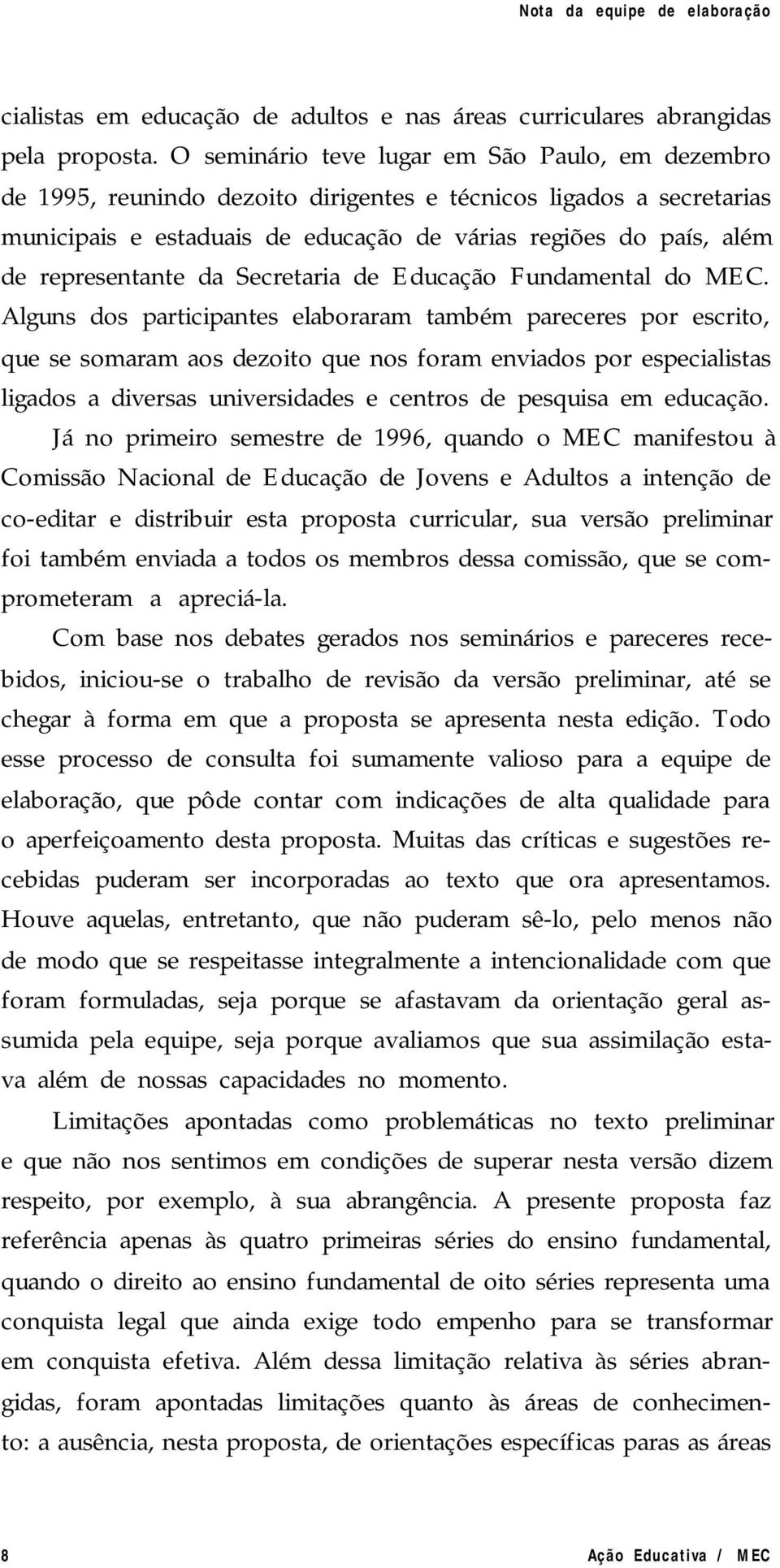 representante da Secretaria de Educação Fundamental do MEC.