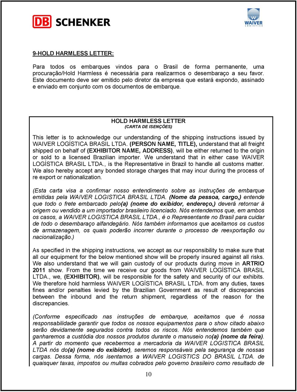 HOLD HARMLESS LETTER (CARTA DE ISENÇÕES) This letter is to acknowledge our understanding of the shipping instructions issued by WAIVER LOGÍSTICA BRASIL LTDA.