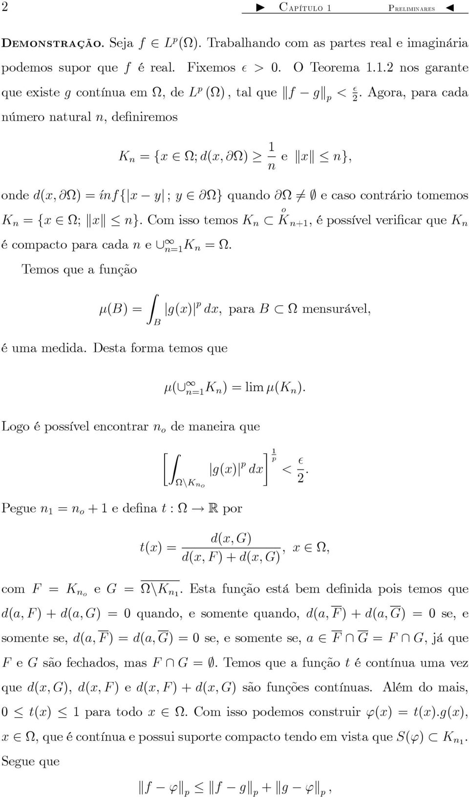 ; e caso contrário tomemos K n = fx 2 ; kxk ng Com isso temos K n K o n+ ; é possível veri car que K n é compacto para cada n e [ n=k n = Temos que a função (B) = jg(x)j p dx; para B mensurável; é