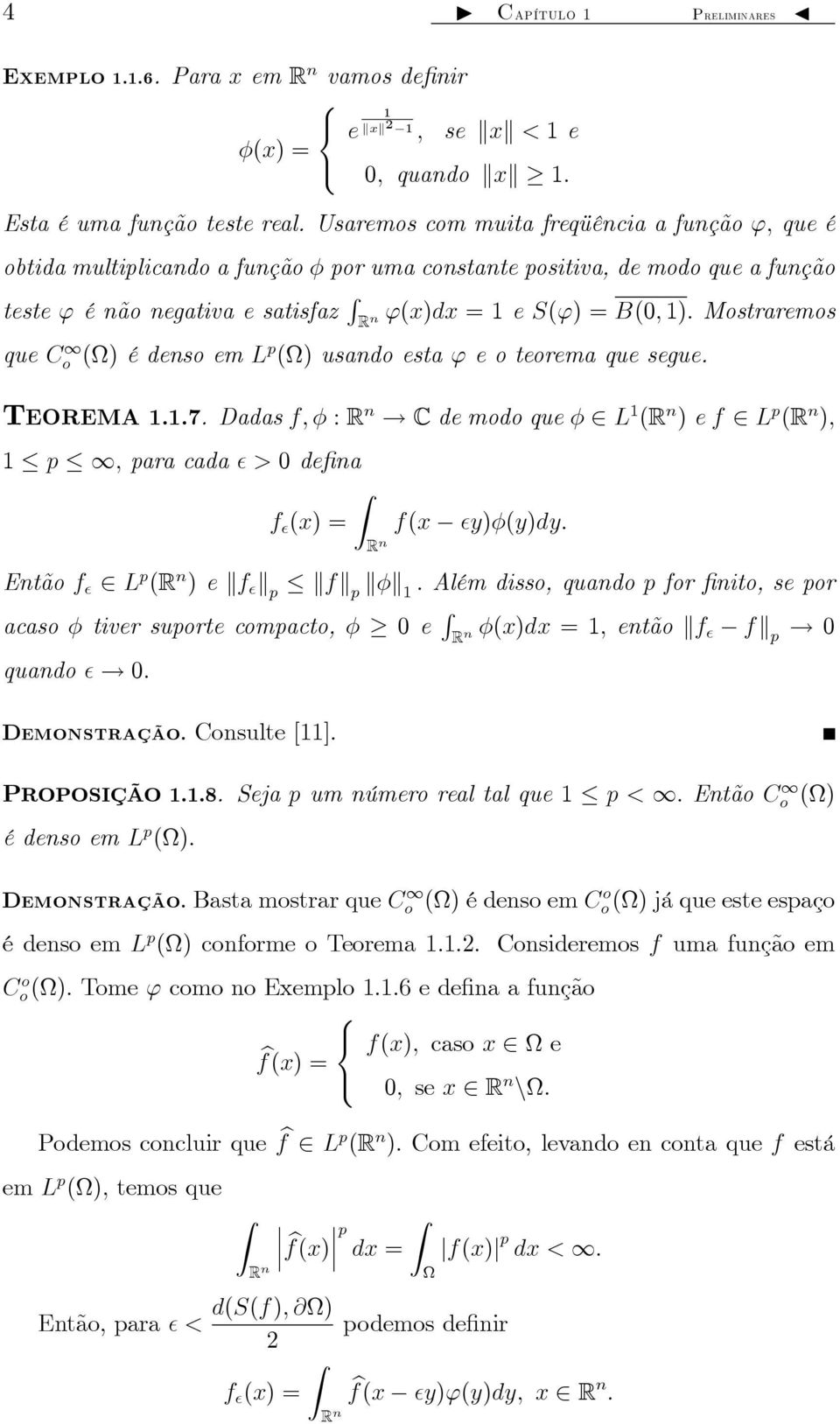 Mostraremos que C o () é denso em L p () usando esta ' e o teorema que segue. TEOREMA..7. Dadas f; R n!