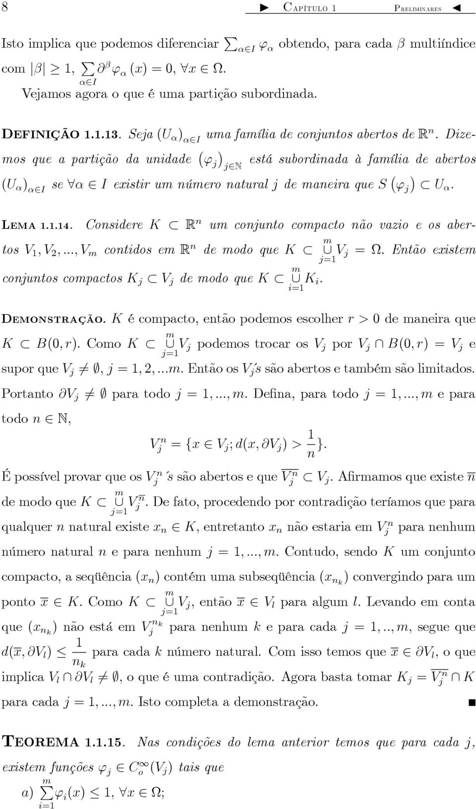 Dizemos que a partição da unidade ' j está subordinada à família de abertos j2n (U ) 2I se 2 I existir um número natural j de maneira que S ' j U LEMA..4.