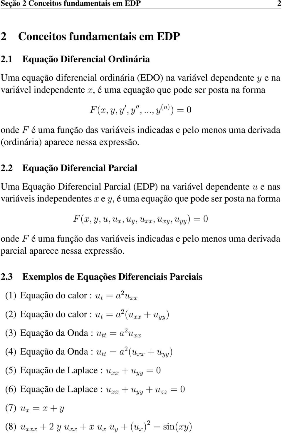 .., y (n) ) = 0 onde F é uma função das variáveis indicadas e pelo menos uma derivada (ordinária) aparece nessa expressão. 2.