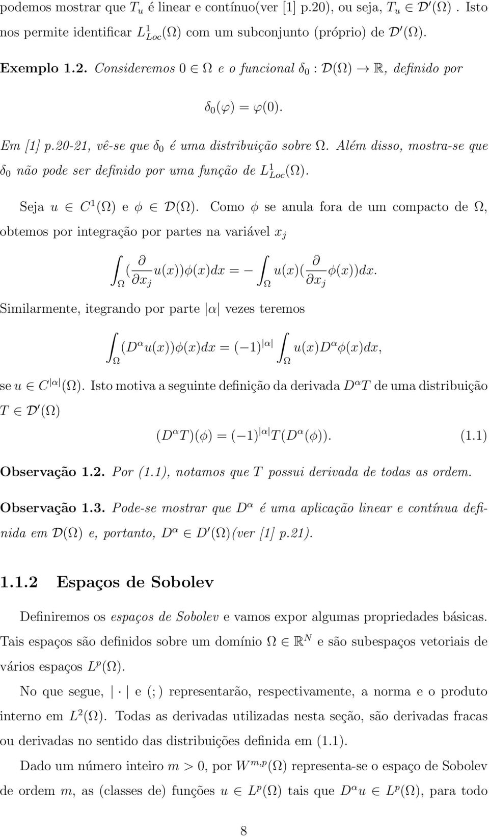 Como φ se anula fora de um compacto de Ω, obtemos por integração por partes na variável x j ( u(x))φ(x)dx = u(x)( φ(x))dx.